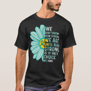 We are Strong Ovarian Cancer Awareness Supporter R T-Shirt