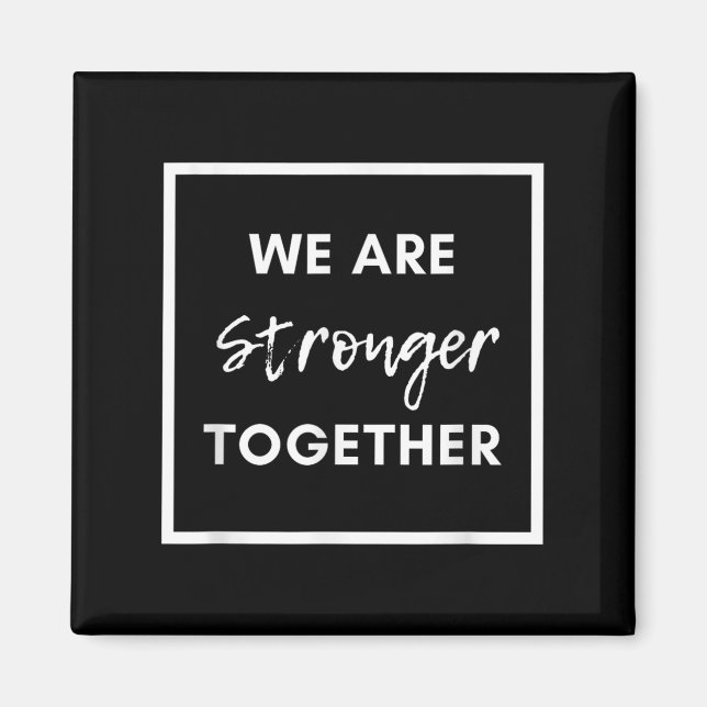 We Are Stronger Together_ Sitive Unity Affirmation Magnet (Front)
