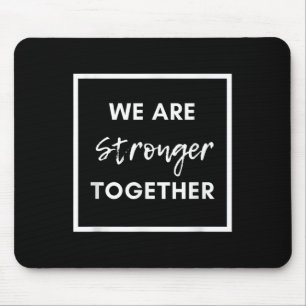 We Are Stronger Together_ Sitive Unity Affirmation Mouse Pad