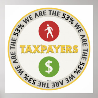 We Are The 53% Taxpayers Poster