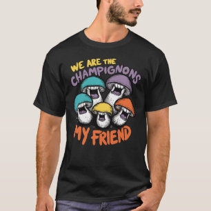 We Are The Champignons  T-Shirt