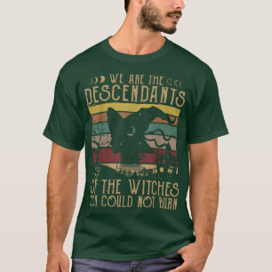 We Are The Descendants Of Witches You Could Not Bu T-Shirt