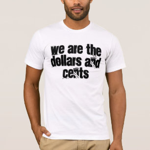 we are the dollars and cents T-Shirt