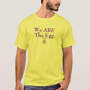 We Are The Egg. T-Shirt