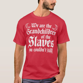 We Are The Grandchildren of the Slaves T-Shirt