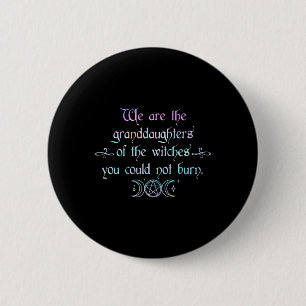 We Are The Granddaughters Of The Witches You Could 6 Cm Round Badge