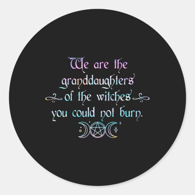 We Are The Granddaughters Of The Witches You Could Classic Round Sticker (Front)