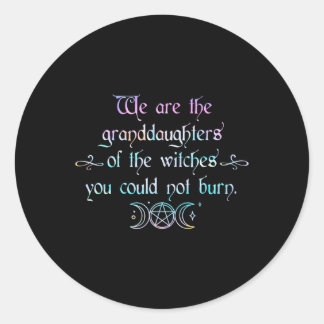 We Are The Granddaughters Of The Witches You Could Classic Round Sticker