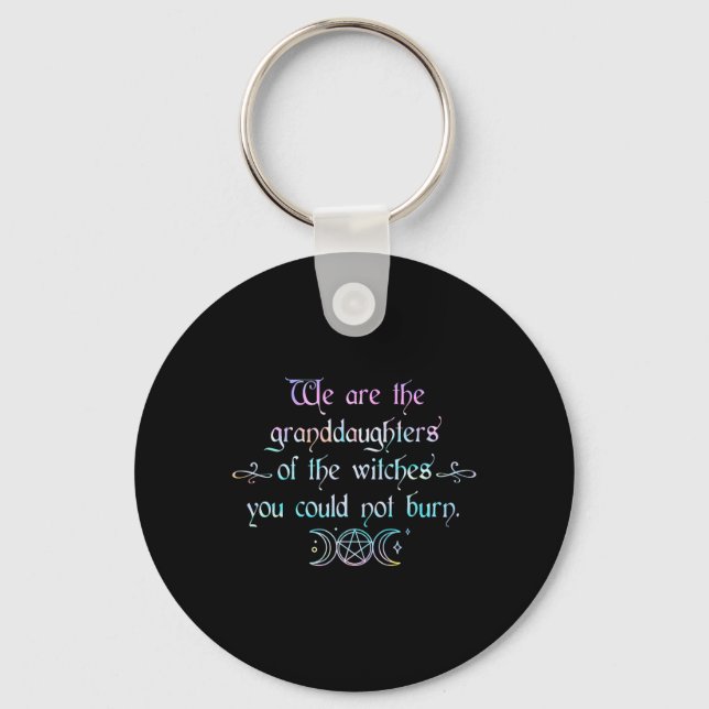 We Are The Granddaughters Of The Witches You Could Key Ring (Front)