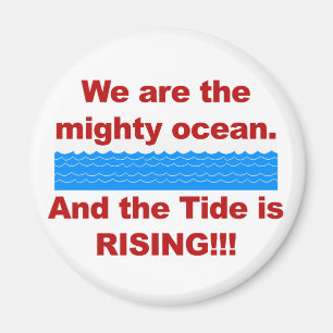 We Are the Mighty Ocean and the Tide is Rising Magnet