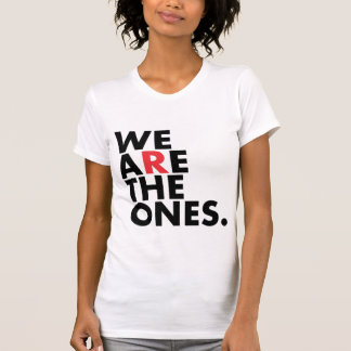 WE ARE THE ONES T-Shirt
