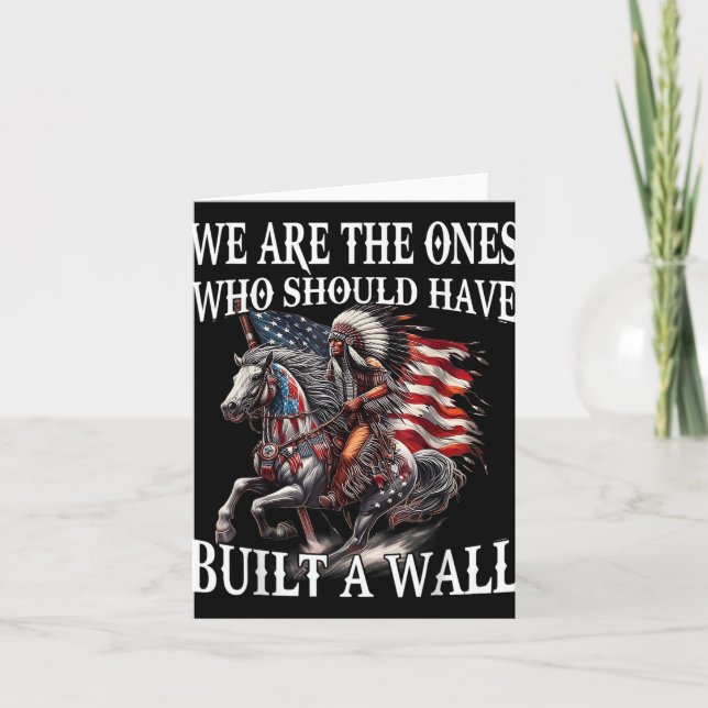 We Are The Ones Who Should Have Built A Wall  Card (Front)