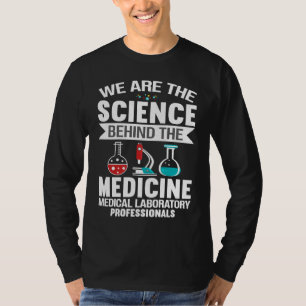 We Are The Science Behind The Medicine Medical Lab T-Shirt