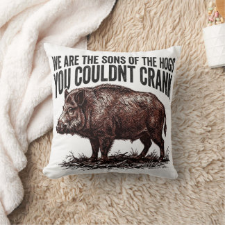 We are The Sons of The Hogs You Couldnt Crank Cushion