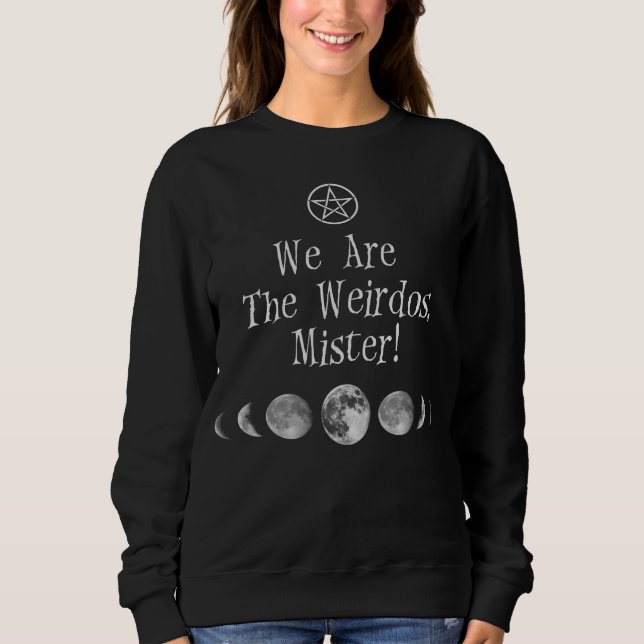 We Are The Weirdos, Mister! Sweatshirt (Front)