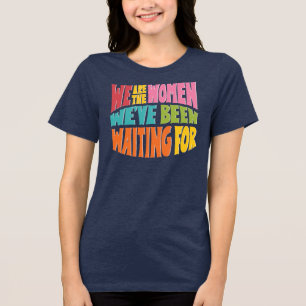 We Are the Women Women's T-shirt Tri-Blend Shirt