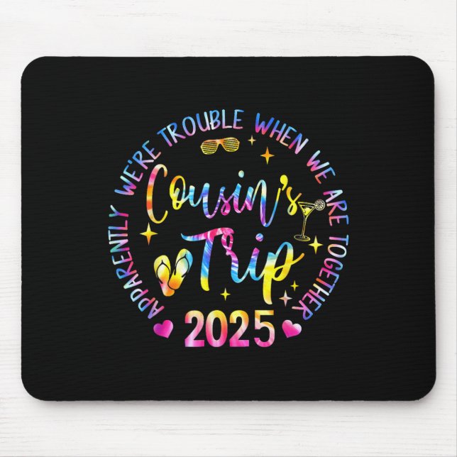 We Are Trouble When We're Together Cousins Trip 20 Mouse Pad (Front)