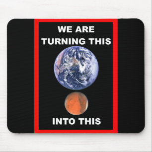 We are turning Earth into Mars Mouse Pad