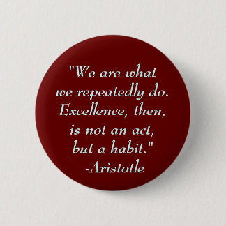 "We are whatwe repeatedly do. Exce... - Customised 6 Cm Round Badge