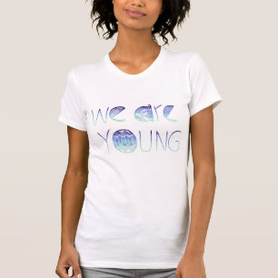 We Are Young T-Shirt