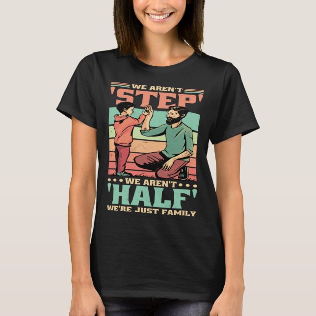 We Aren'T Step We'Re Just Family Stepmommy Stepdad T-Shirt (Front)