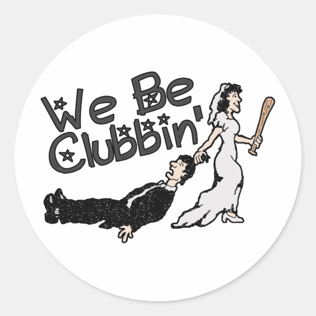 We Be Clubbin Classic Round Sticker (Front)