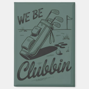 We Be Clubbin Funny Golfing Lovers Golf Club Joke  Magnet