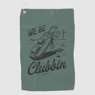 We Be Clubbin Funny Golfing Lovers Golf Club Joke Towel