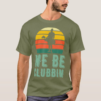 We Be Clubbin Funny Retro Golf Clubs Pun Best T-Shirt