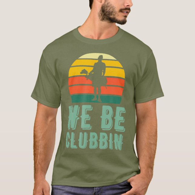 We Be Clubbin Funny Retro Golf Clubs Pun Best T-Shirt (Front)