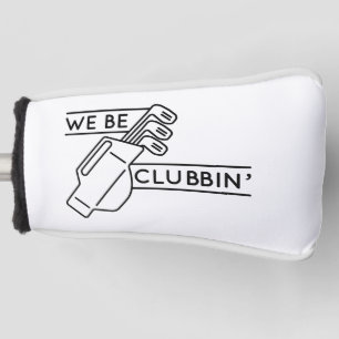 We Be Clubbin’ Golf Head Cover