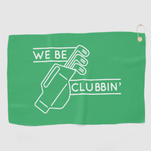 We Be Clubbin’ Golf Towel