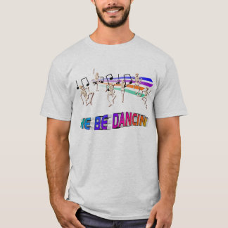 WE BE DANCIN' T-Shirt