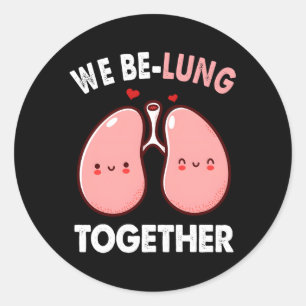 We Be-Lung Together Day Classic Round Sticker