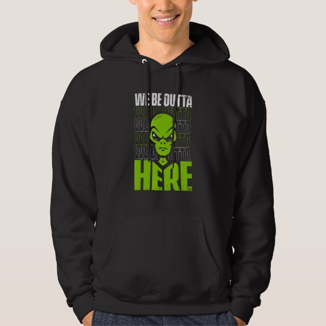 We Be Outta Here Conspiracy Alien Alien Hoodie (Front)