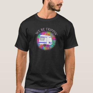 We Be Trippin Funny Travel T Shirt For Full Time C
