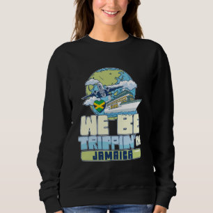 We Be Trippin In Jamaica Family Vacation Travel Ma Sweatshirt