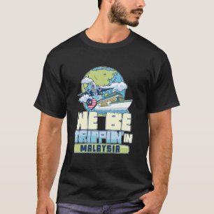 We Be Trippin In Malaysia Family Vacation Travel M T-Shirt