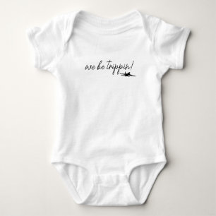 We Be Trippin Sweatshirt, Travel Sweater, Girls Tr Baby Bodysuit
