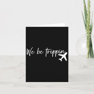 We Be Trippin Travel Summer Vacation Funny Family Card