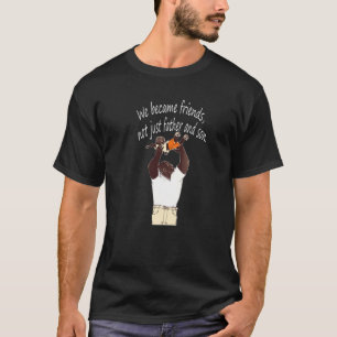 We became friends not just father and son perfect  T-Shirt