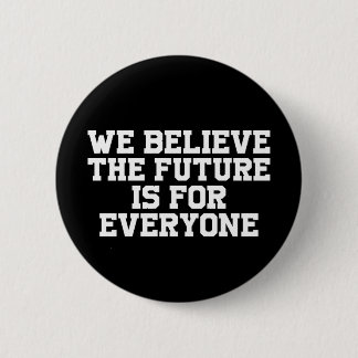we believe the future is for everyone 6 cm round badge