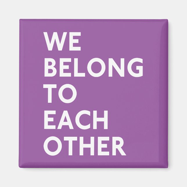 We Belong To Each Other Magnet (Front)