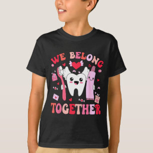We Belong Together Dental Valentines's Day Dental  T-Shirt