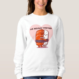 We Belong Together Sweatshirt