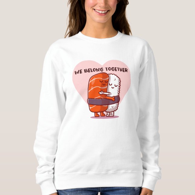 We Belong Together Sweatshirt (Front)