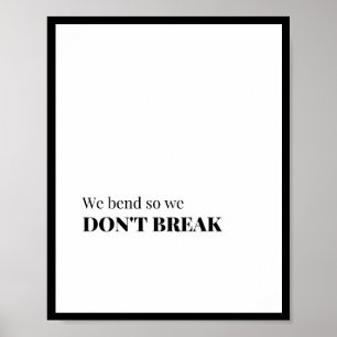 We bend so we don't break poster