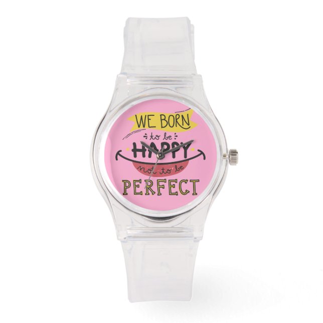 We born to be happy not to be perfect watch (Front)