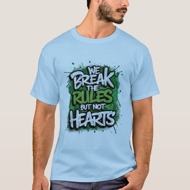 We Break The Rules But Not Hearts T-Shirt (Front)