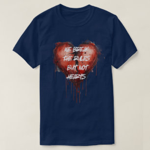 "We Break The Rules But Not Hearts" zippo lighters T-Shirt